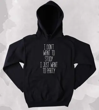 Parti Kapüşonlu Sadece İçme hafta Sonları Kolej Sweatshirt Tumblr Giyim Parti İstiyorum ders çalışmak İstemiyorum-Z162