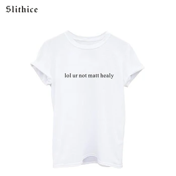 Yeni lol ur healy Komik Mektuplar Baskılı T mat değil-Kadınlar için gömlek Kısa Kollu O-boyun Marka Hipster Street T-shirt kadın tee